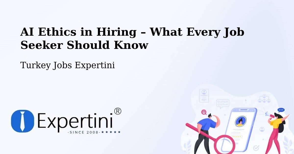AI Ethics in Recruitment & Hiring – Çakirca - Çakirca, Turkey Jobs Expertini